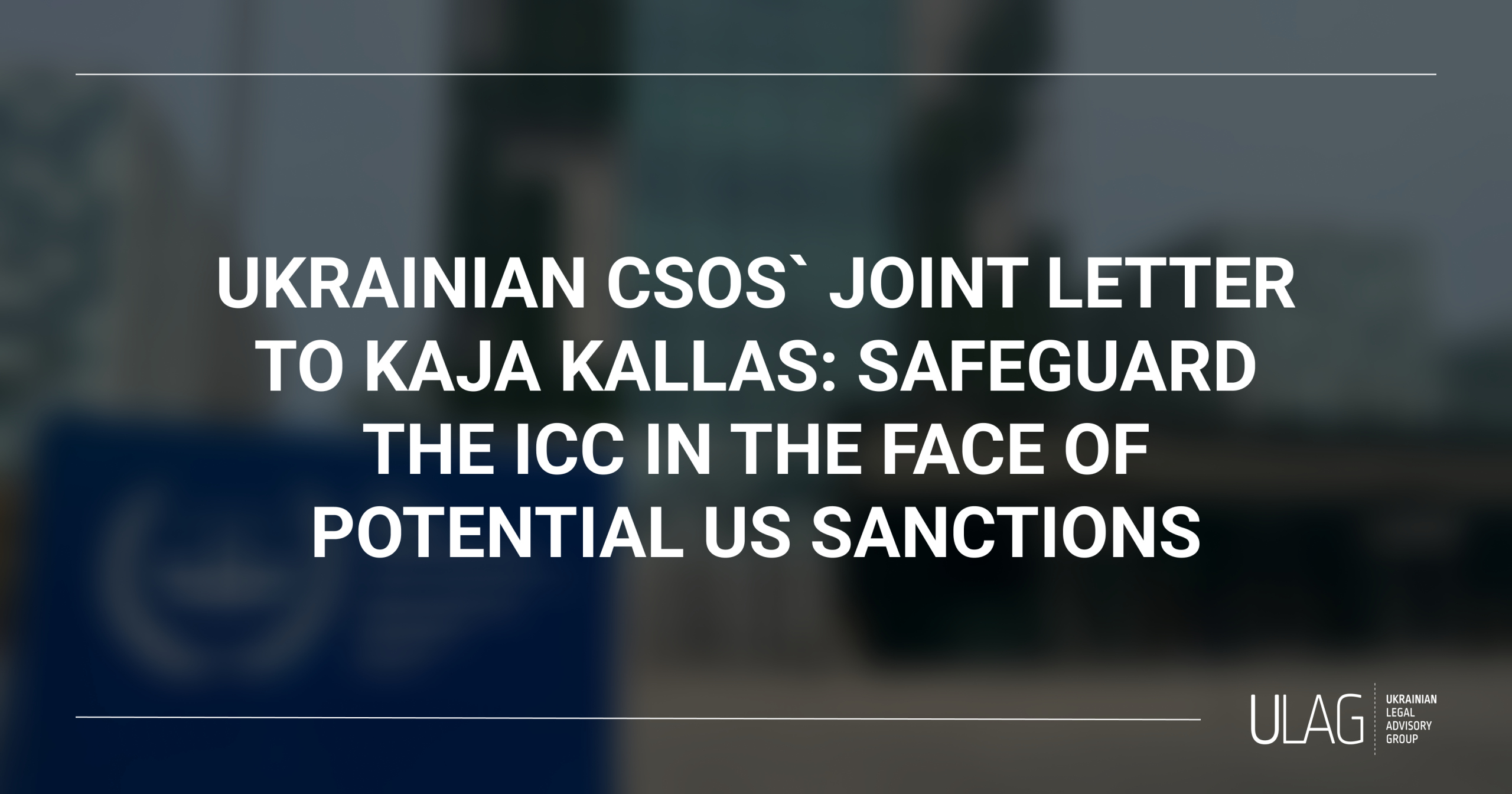 Ukrainian CSOs` Joint Letter to Kaja Kallas: Safeguard the ICC in the Face of Potential US Sanctions
